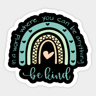 In A World Where You Can Be Anything Be Kind Sticker